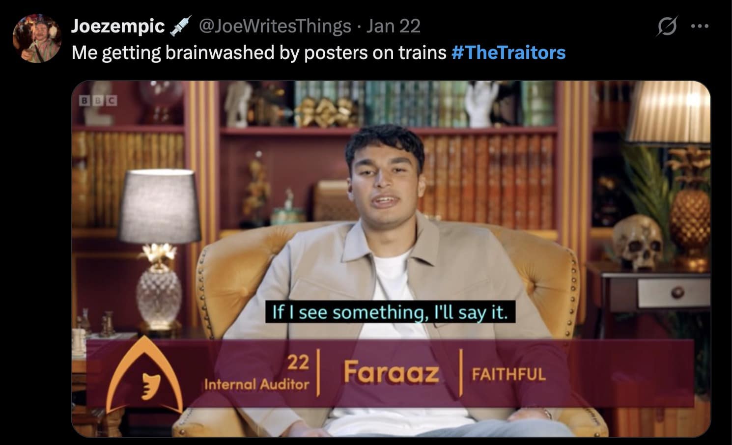 A The Traitors UK meme of Faraaz saying "If I see something, I'll say it," captioned about being brainwashed by train safety posters.