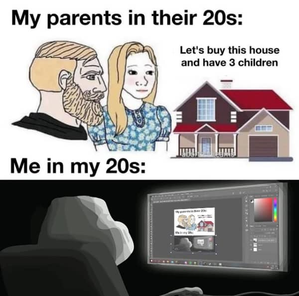Comparison of parents buying a house versus a gamer editing memes in a dark room.