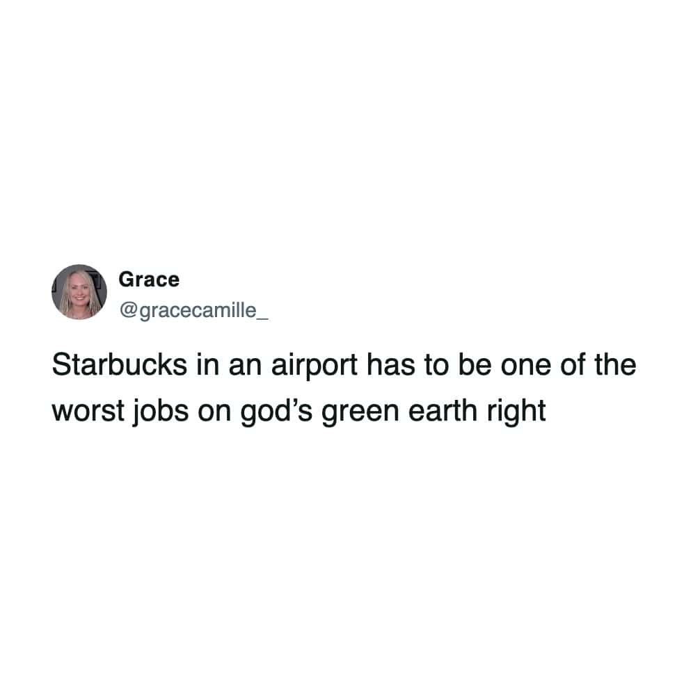 Grace tweet claiming airport Starbucks is the worst job on earth.