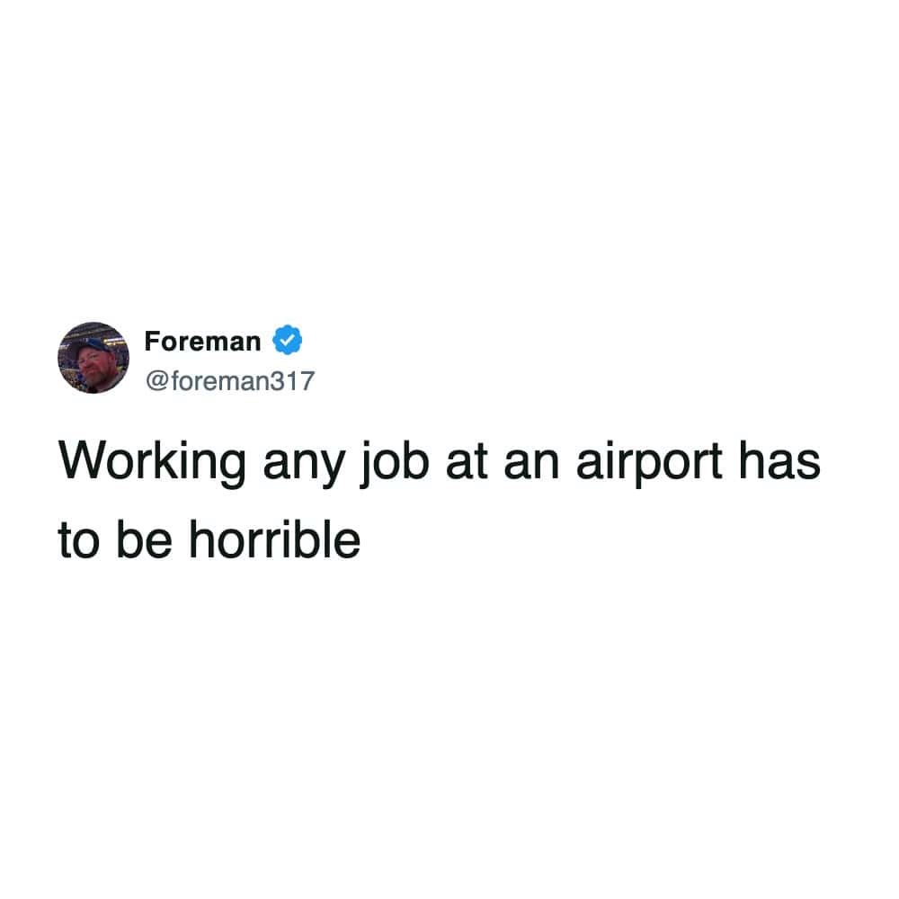 Tweet stating that working any airport job must be horrible.