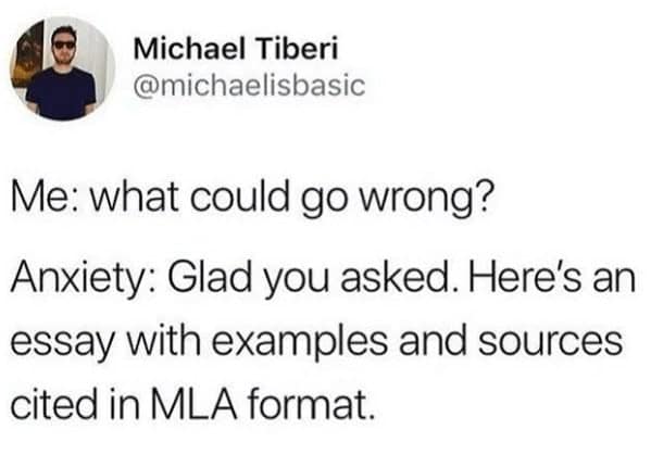 A funny tweet about anxiety describing the brain writing an MLA formatted essay on everything that could go wrong.