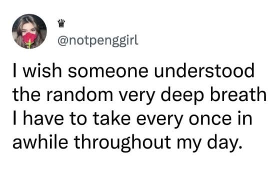 A tweet wishing people understood the necessity of taking a random deep breath to reset during the day.