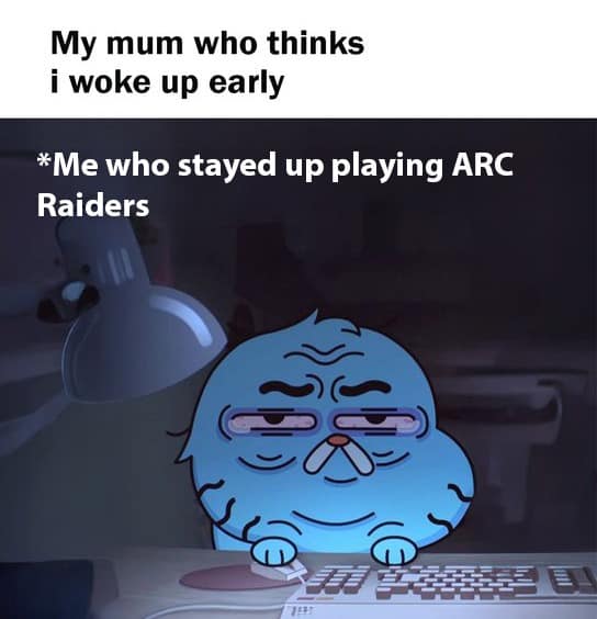 An Arc Raiders meme comparing waking up early to staying up all night playing the game.