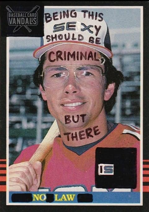 A baseball card vandals piece using a player named Law to say that being "this sexy should be criminal" but "there is no law."