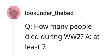 Student answer stating at least seven people died during World War Two.
