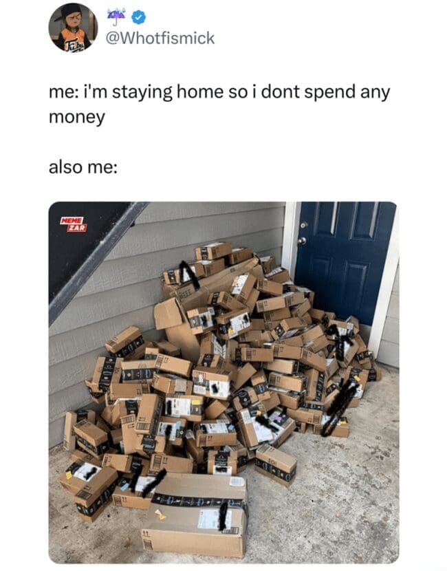 A financial meme showing a massive pile of packages at a door despite trying to stay home to save money.