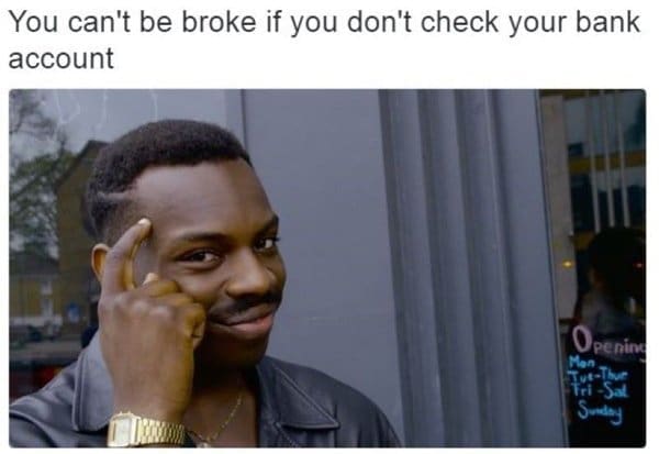 A financial meme using the Roll Safe tapping head template about avoiding checking your bank account.