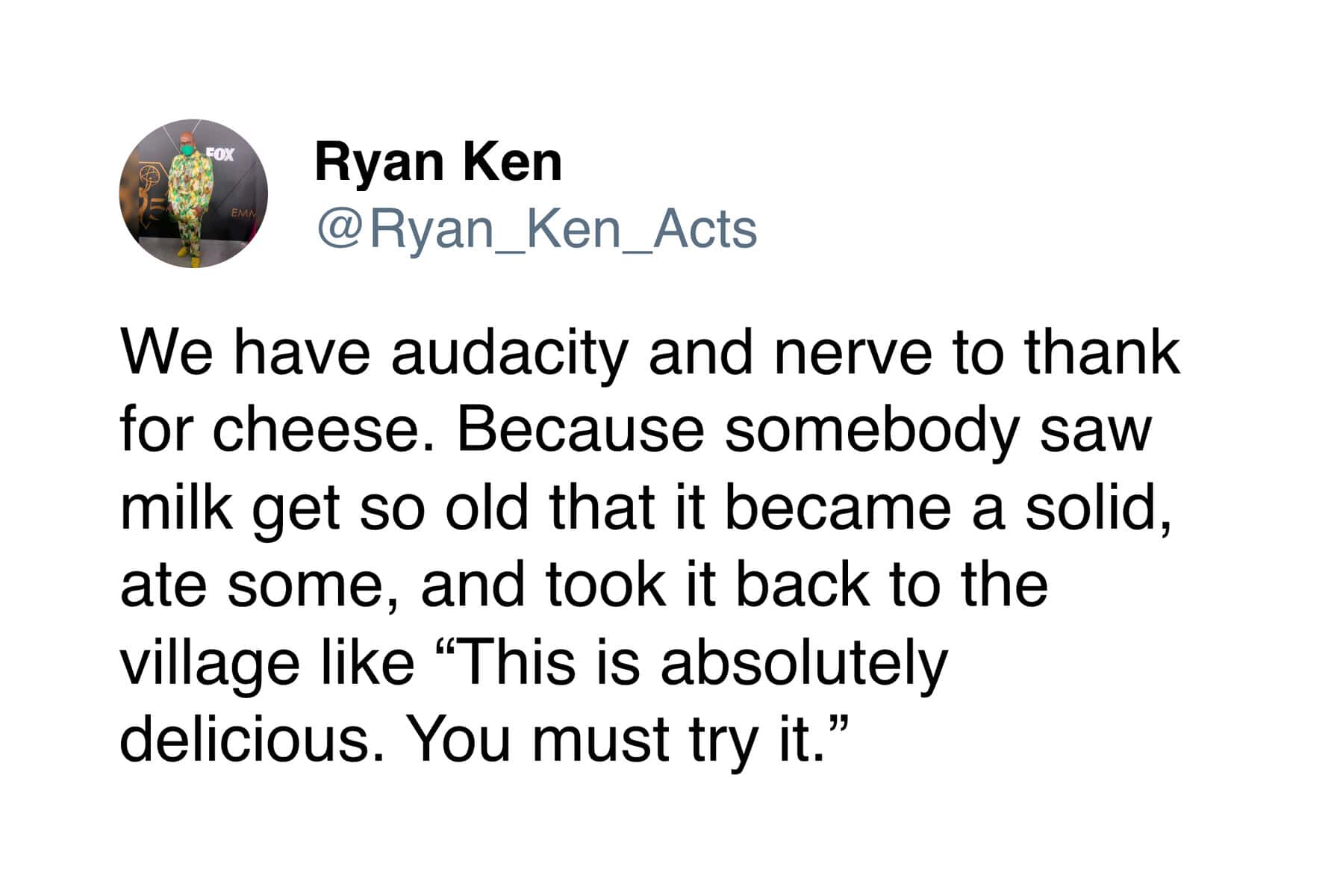 A cheese meme tweet by Ryan Ken pondering the bravery of the first person in history to eat solidified old milk.