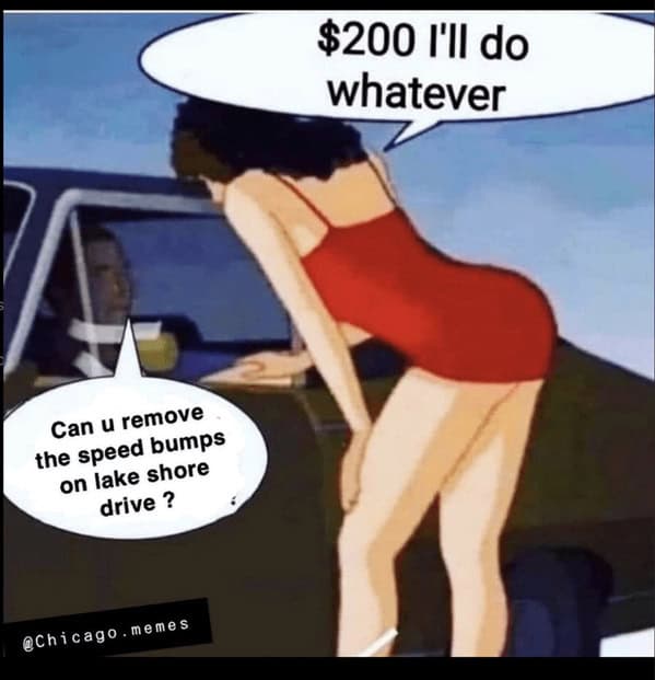 A Chicago meme where a driver asks a woman to remove the speed bumps on Lake Shore Drive.