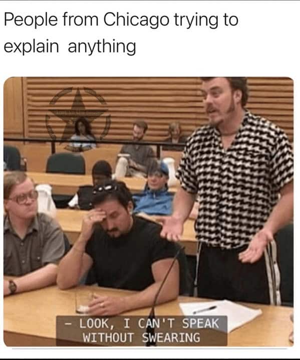 A Chicago meme using Trailer Park Boys to joke about how much people from Chicago swear