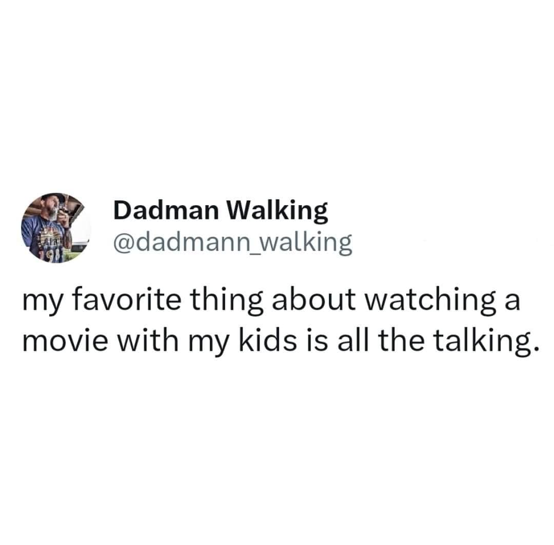 A viral tweet from Dadman Walking sarcastically claiming his favorite part of movies is his kids talking.