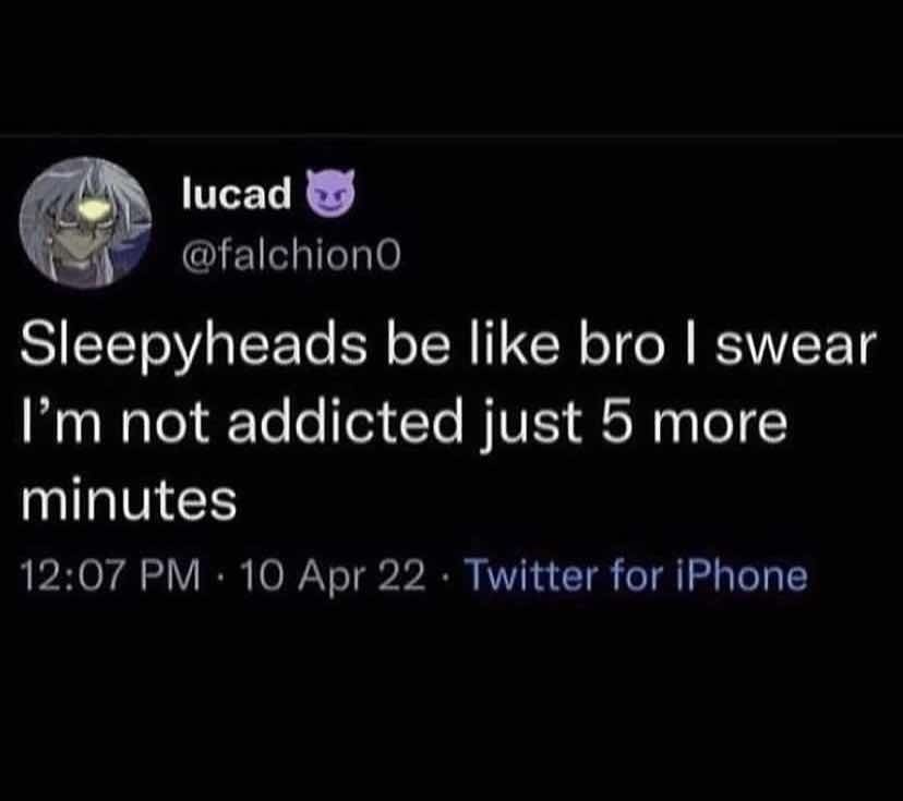 A viral tweet comparing sleeping in for 5 more minutes to a serious addiction.