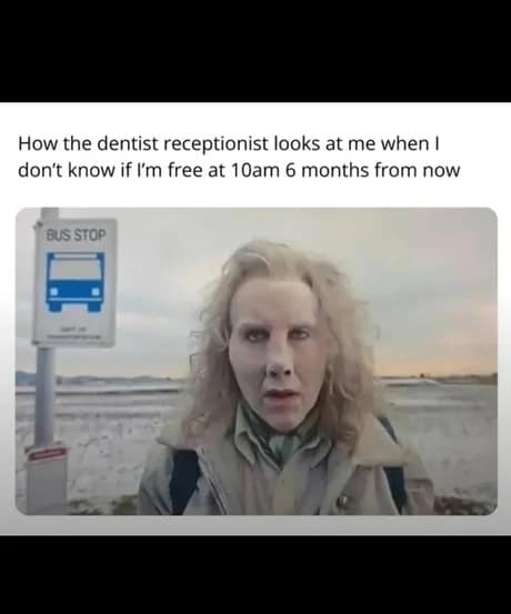 Classic meme of a woman staring blankly with text about a dentist receptionist judging you for not knowing your schedule six months ahead.
