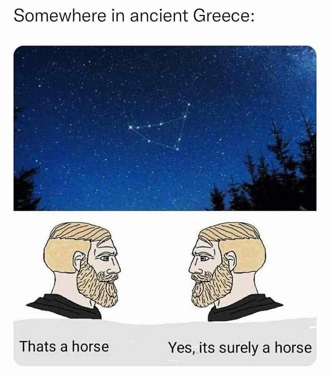 A classic meme showing ancient Greeks agreeing that a random triangle of stars definitely looks like a horse.