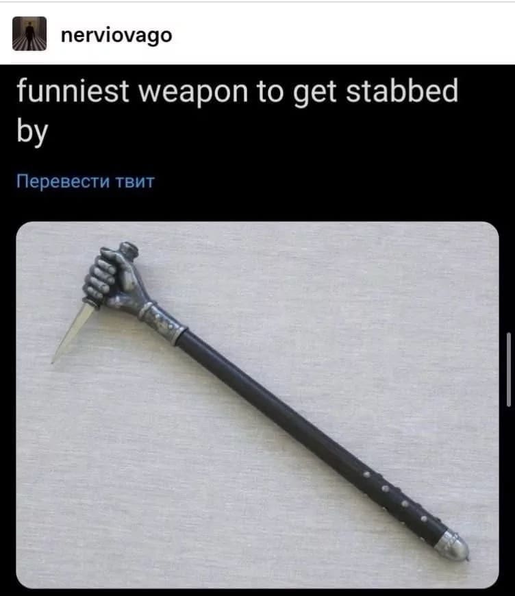 A classic meme showing a walking stick designed as a hand holding a knife, captioned "funniest weapon to get stabbed by."