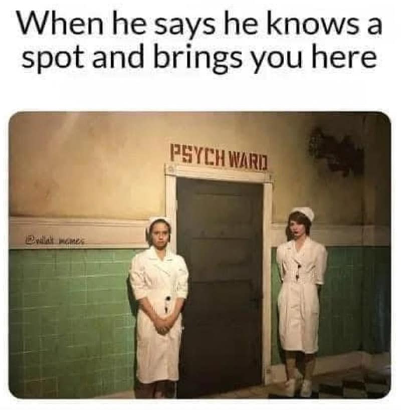 A funny meme showing nurses outside a psych ward door as a date spot.