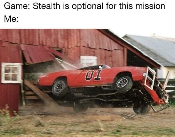 A classic meme showing the General Lee car crashing into a barn captioned Game Stealth is optional.