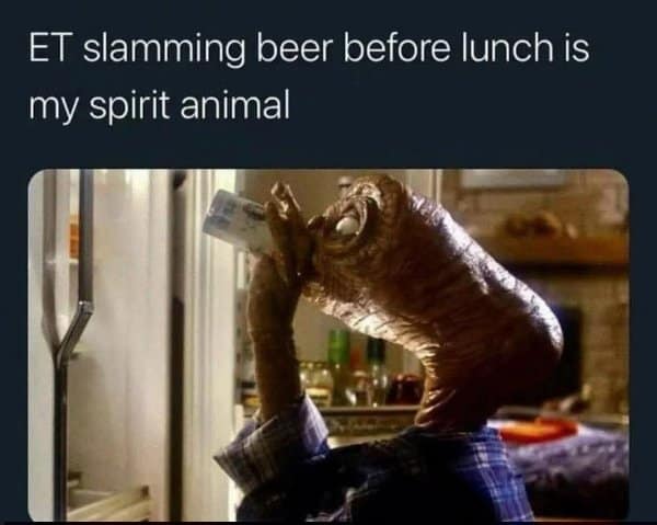 A classic meme showing E.T. drinking a Coors beer captioned about it being a spirit animal mood.