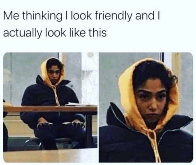 A classic meme comparing the expectation of looking friendly to the reality of having a terrifying resting face.