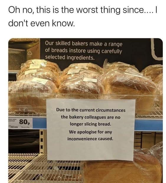 A classic meme showing a bakery sign about unsliced bread, joking it is the worst thing since... well, you know.
