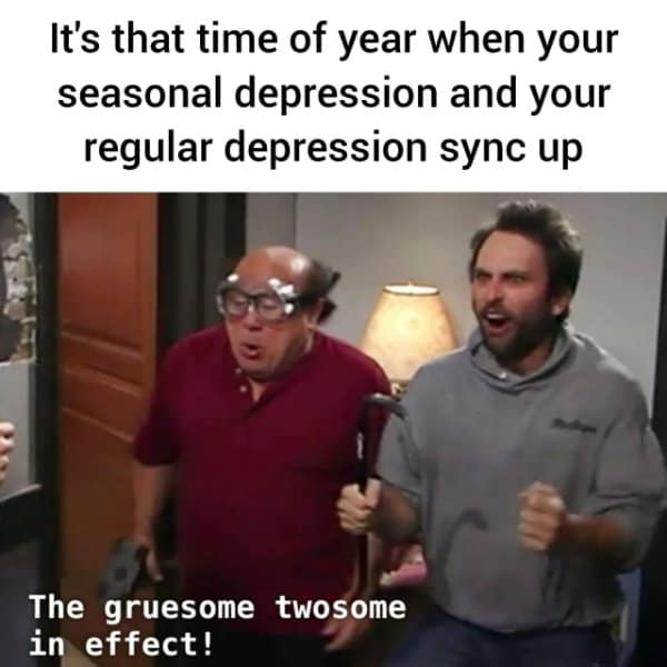 A classic meme using It's Always Sunny in Philadelphia to joke about seasonal depression syncing with regular depression.