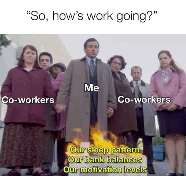 Classic meme of The Office characters at a bonfire labeled coworkers while “sleep pattern, bank balances, motivation levels” burn.