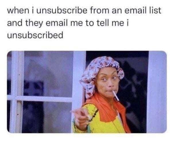 A reaction meme of a woman looking suspicious about an unsubscribe confirmation email.