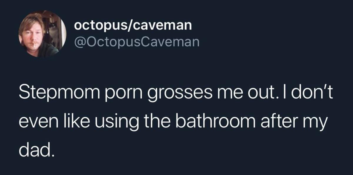 A viral tweet joke about finding stepmom genres gross because using a bathroom after a dad is gross.