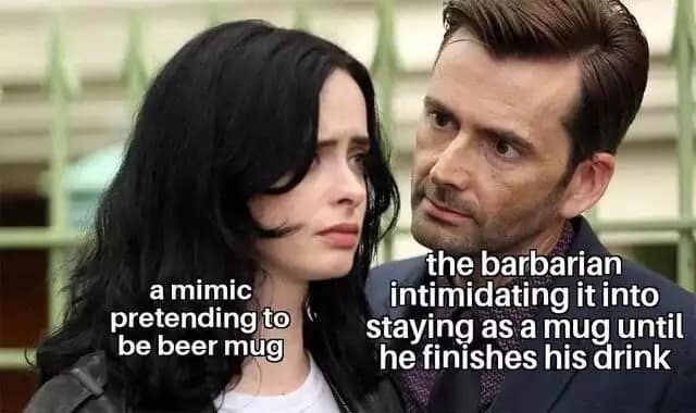 A classic meme using David Tennant and Krysten Ritter to describe a D&D barbarian intimidating a mimic.