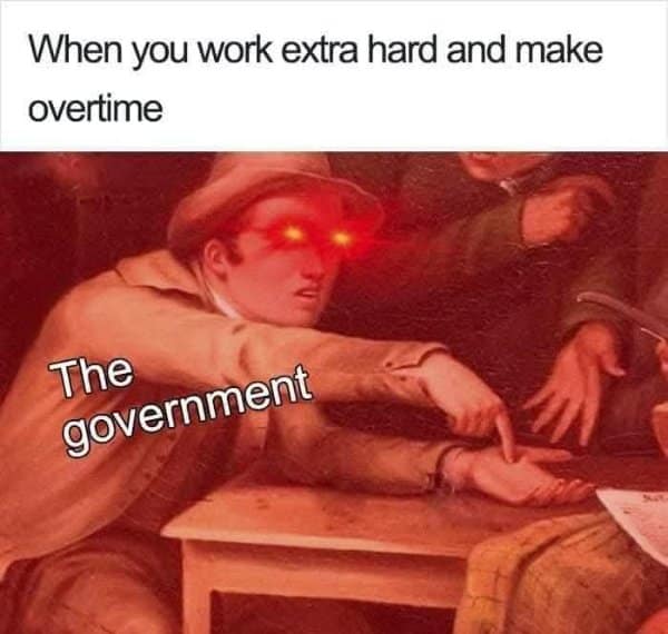 A classic meme using an art painting with glowing eyes to show the government taking tax from overtime pay.