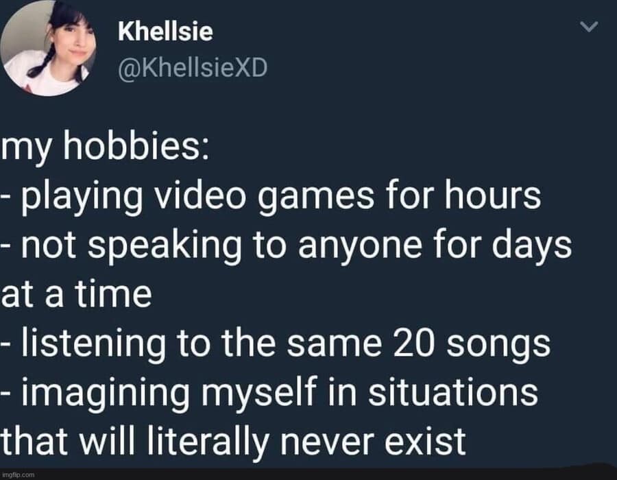 Classic meme of a tweet listing hobbies like gaming for hours, not speaking for days, replaying songs, and daydreaming scenarios.