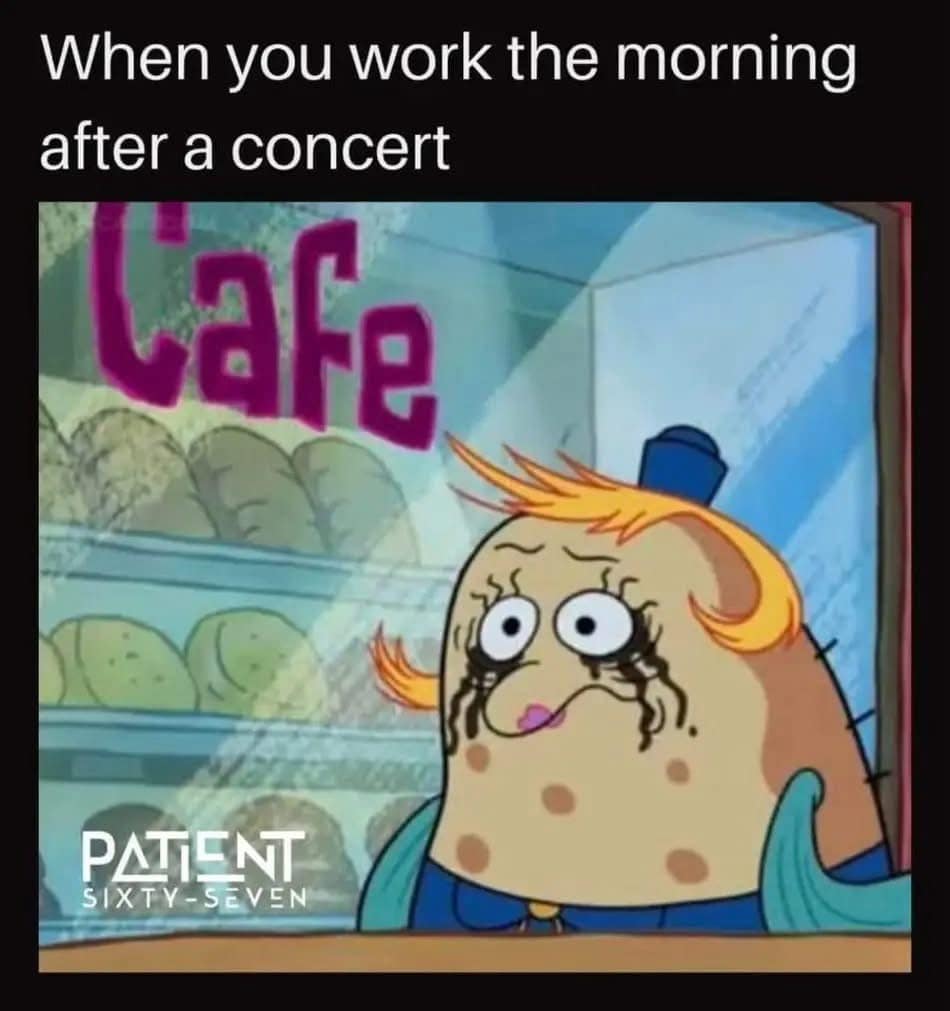 A meme of Spongebob with smeared makeup looking exhausted representing working after a concert.