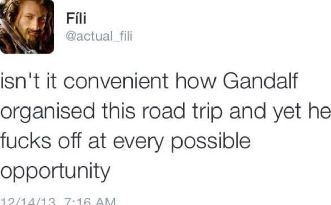 A classic meme tweet pointing out that Gandalf organizes the trip and leaves at every opportunity.