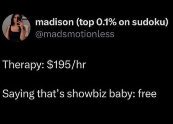 A classic meme tweet comparing the cost of therapy to saying that's showbiz baby for free.