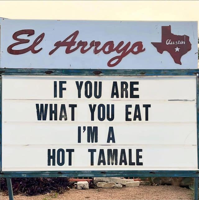 A vintage memes favorite featuring the El Arroyo sign in Austin, Texas, declaring "If you are what you eat I'm a hot tamale."