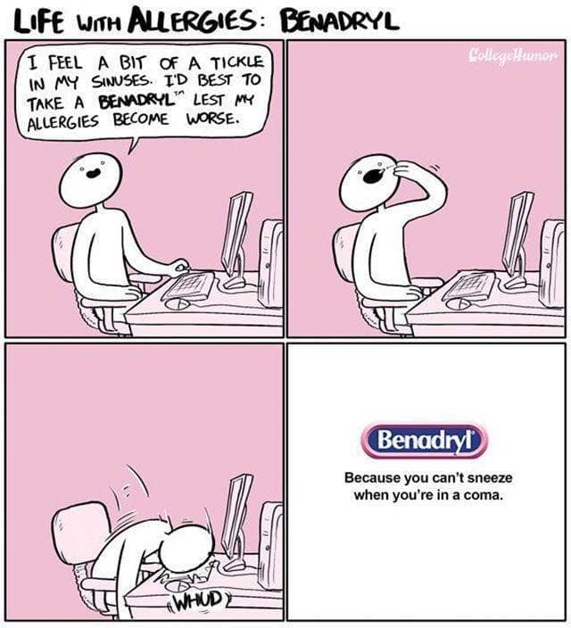 A classic meme comic by CollegeHumor showing a man taking Benadryl for allergies and instantly falling into a coma.