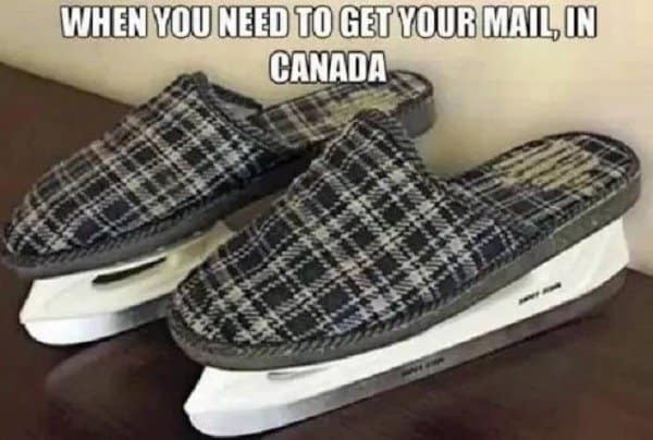 A classic meme showing a pair of plaid slippers with ice skate blades attached, captioned "When you need to get your mail in Canada."