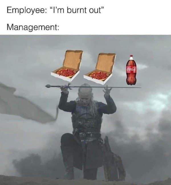 A classic meme using House of the Dragon to show management fixing burnout with a pizza party.