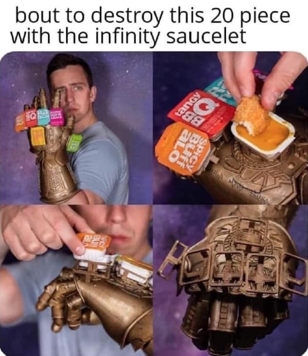 A classic meme showing an Infinity Gauntlet made of dipping sauces called the Infinity Saucelet.