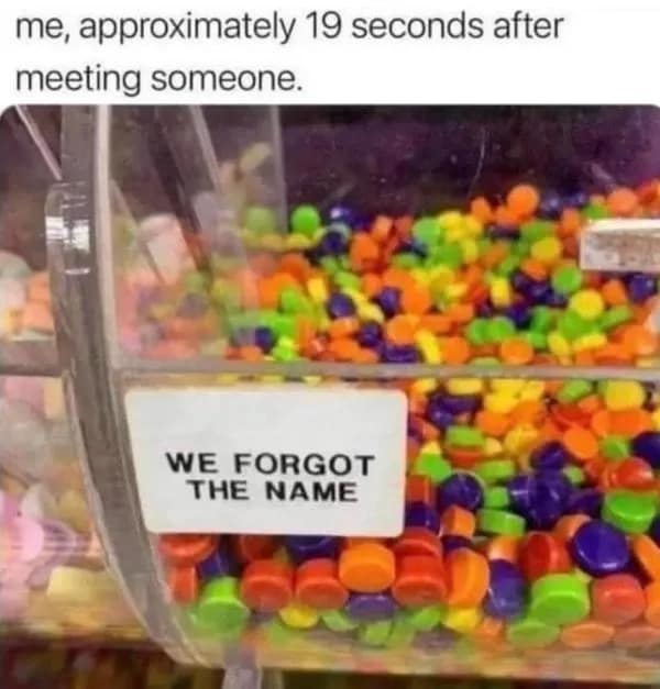 A classic meme using a candy dispenser label to represent forgetting someone's name immediately.