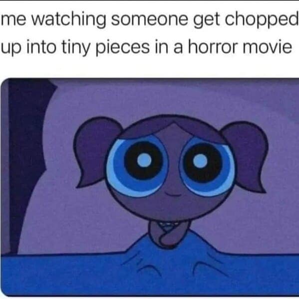 A dark humor meme featuring Bubbles from The Powerpuff Girls smiling peacefully while watching a horror movie gore scene.