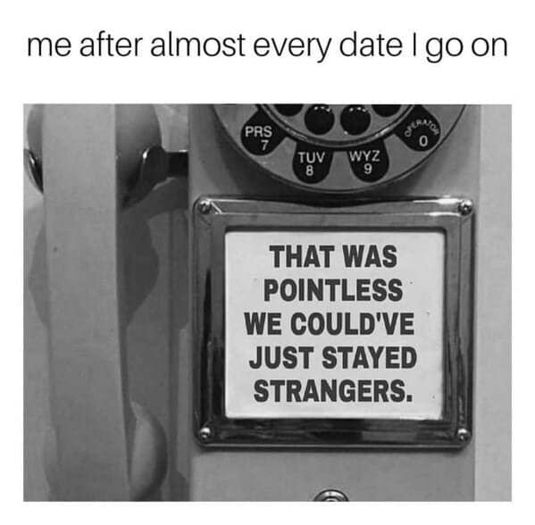 A dating meme showing a vintage payphone with a plaque stating "THAT WAS POINTLESS WE COULD'VE JUST STAYED STRANGERS."