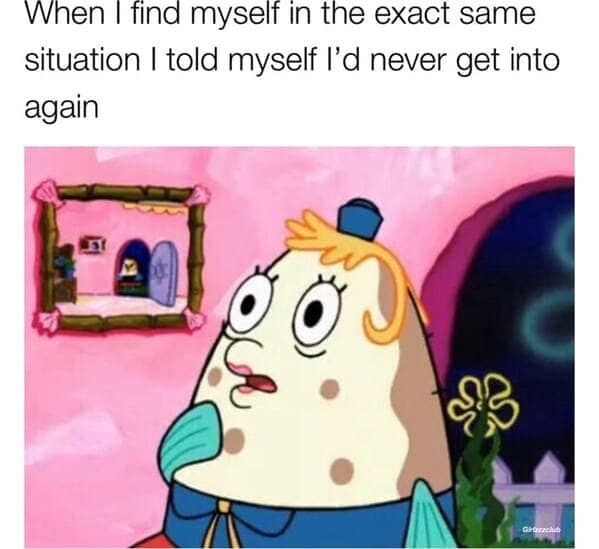 A dating meme featuring Mrs. Puff from SpongeBob looking dazed and exhausted, with a caption about being in a situation they promised never to repeat.