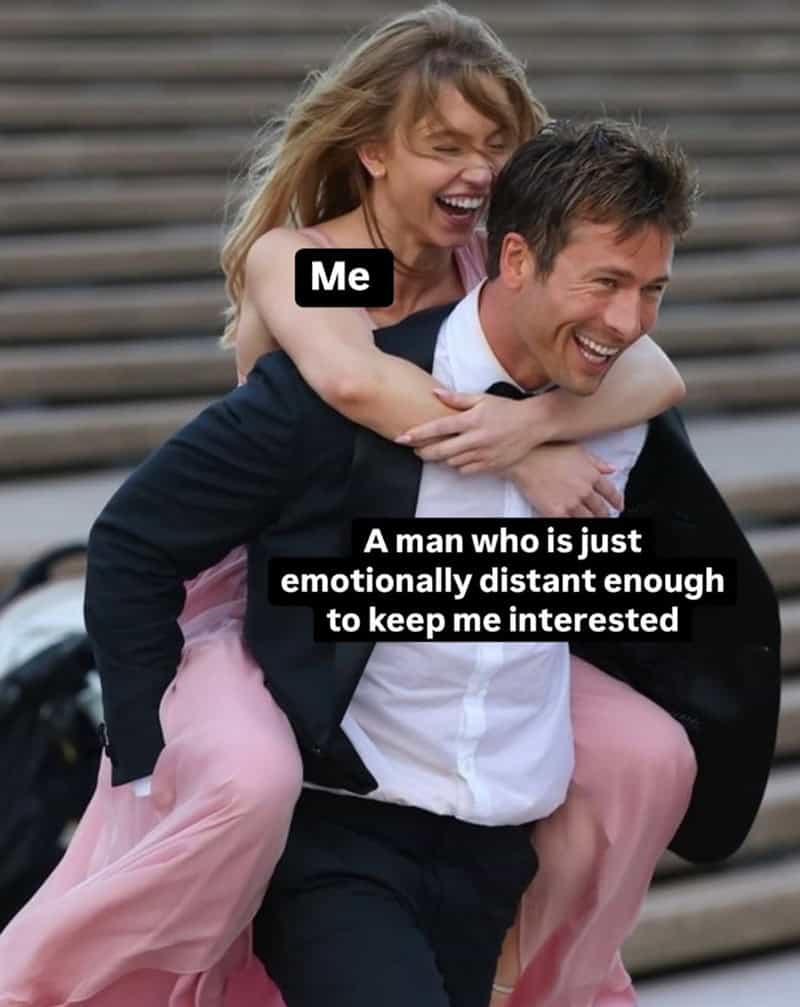 A dating meme of a woman clinging to a smiling man captioned about loving a man who is emotionally distant enough.
