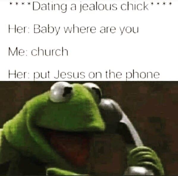 A dating meme featuring Kermit the frog on the phone with a caption about a jealous partner demanding to speak to Jesus to verify a location.