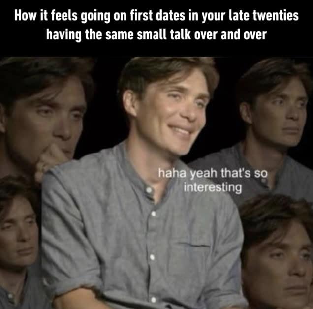 A dating meme featuring Cillian Murphy looking bored and disassociated during an interview about small talk.