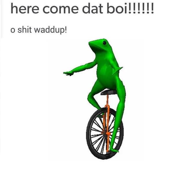 A legendary meme showing Dat Boi the frog riding a unicycle captioned o shit waddup.