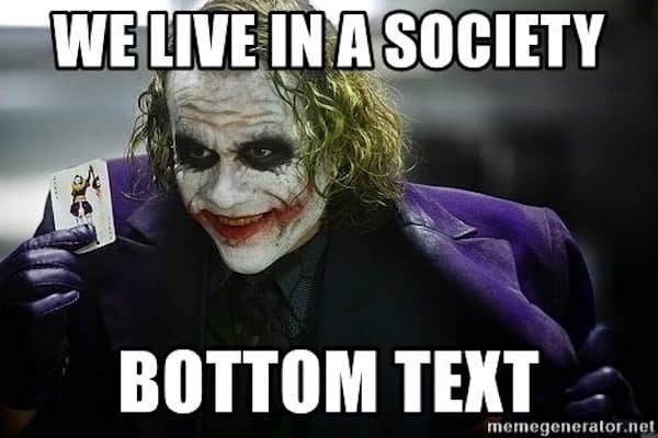 A famous meme of the Joker holding a card with the text We Live In A Society Bottom Text.