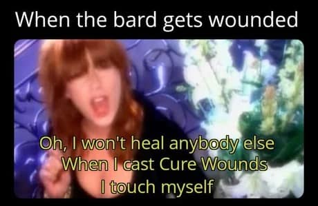 A dnd meme showing a woman singing with the caption "Oh, I won't heal anybody else When I cast Cure Wounds I touch myself".