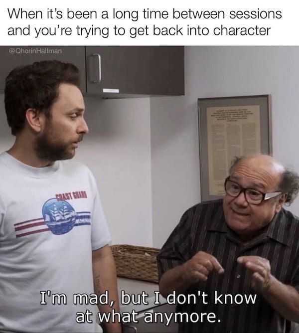 A dnd meme using Charlie Day and Danny DeVito to depict the confusion of returning to a campaign after a long break between sessions.